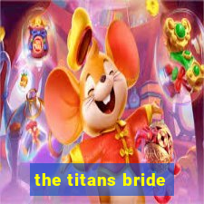 the titans bride